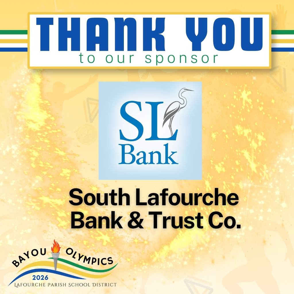 An orange and yellow celebratory graphic expressing gratitude to a sponsor for the 2026 Bayou Olympics.  The top of the image features a white banner with blue and green borders that reads "THANK YOU to our sponsor" in bold blue and green lettering.  In the center is the logo for SL Bank, which includes a blue serif "SL" and the word "Bank" alongside an illustration of a white egret. Below the logo, the text "South Lafourche Bank & Trust Co." is written in large, bold black font.  The background is a vibrant yellow with sparkling light effects and faint, translucent silhouettes of athletes. In the bottom left corner is the event logo for the "Bayou Olympics 2026," which features a torch with a flame and the text "Lafourche Parish School District."