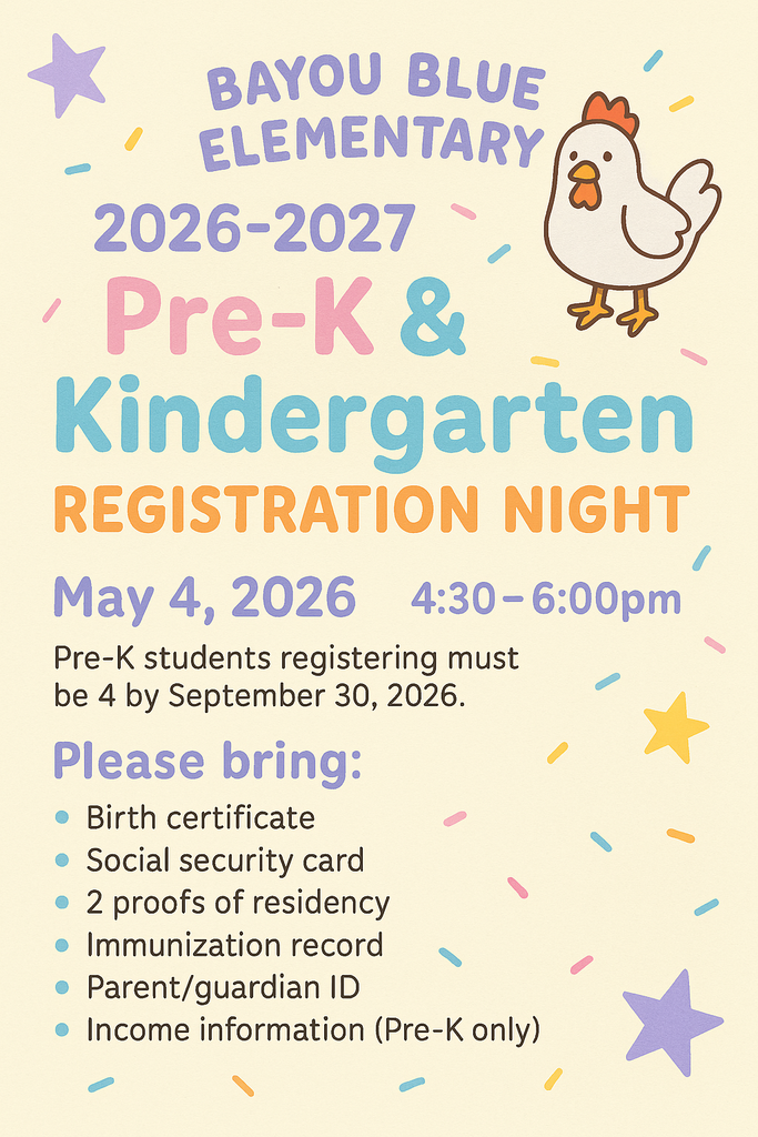 A pastel-colored flyer for Bayou Blue Elementary announces 2026–2027 Pre‑K and Kindergarten Registration Night. The event is scheduled for May 4, 2026, from 4:30 to 6:00 p.m. Text notes that Pre‑K students must be four years old by September 30, 2026. A checklist asks families to bring a birth certificate, social security card, two proofs of residency, immunization record, parent or guardian ID, and income information for Pre‑K only. Decorative elements include confetti, stars, and an illustrated chicken near the top.