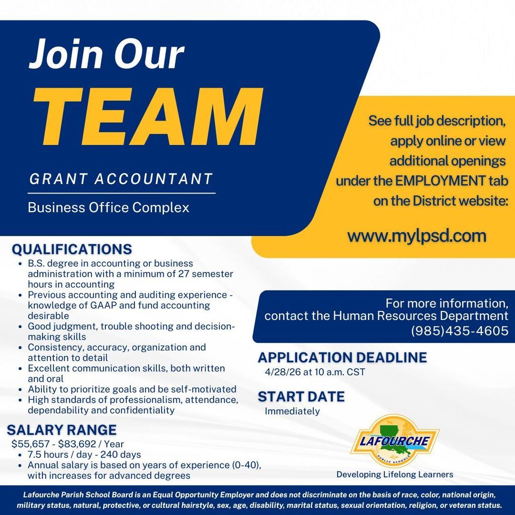 A job recruitment graphic for the Lafourche Parish School Board with a blue, yellow, and white color scheme.  Header Details Title: "Join Our TEAM" in large white and yellow letters.  Position: GRANT ACCOUNTANT at the Business Office Complex.  Qualifications A bulleted list includes:  B.S. degree in accounting or business administration with a minimum of 27 semester hours in accounting.  Previous accounting and auditing experience; knowledge of GAAP and fund accounting is desirable.  Good judgment, troubleshooting, and decision-making skills.  Consistency, accuracy, organization, and attention to detail.  Excellent written and oral communication skills.  Ability to prioritize goals and be self-motivated.  High standards of professionalism, attendance, dependability, and confidentiality.  Employment Information Salary Range: $55,657 – $83,692 per year (7.5 hours/day, 240 days).  Application Deadline: 4/28/26 at 10 a.m. CST.  Start Date: Immediately.  How to Apply: Visit www.mylpsd.com under the EMPLOYMENT tab.  Contact: Human Resources Department at (985) 435-4605.  Footer The Lafourche Parish Schools logo is in the bottom right with the slogan "Developing Lifelong Learners." A legal disclaimer at the bottom states the board is an Equal Opportunity Employer.