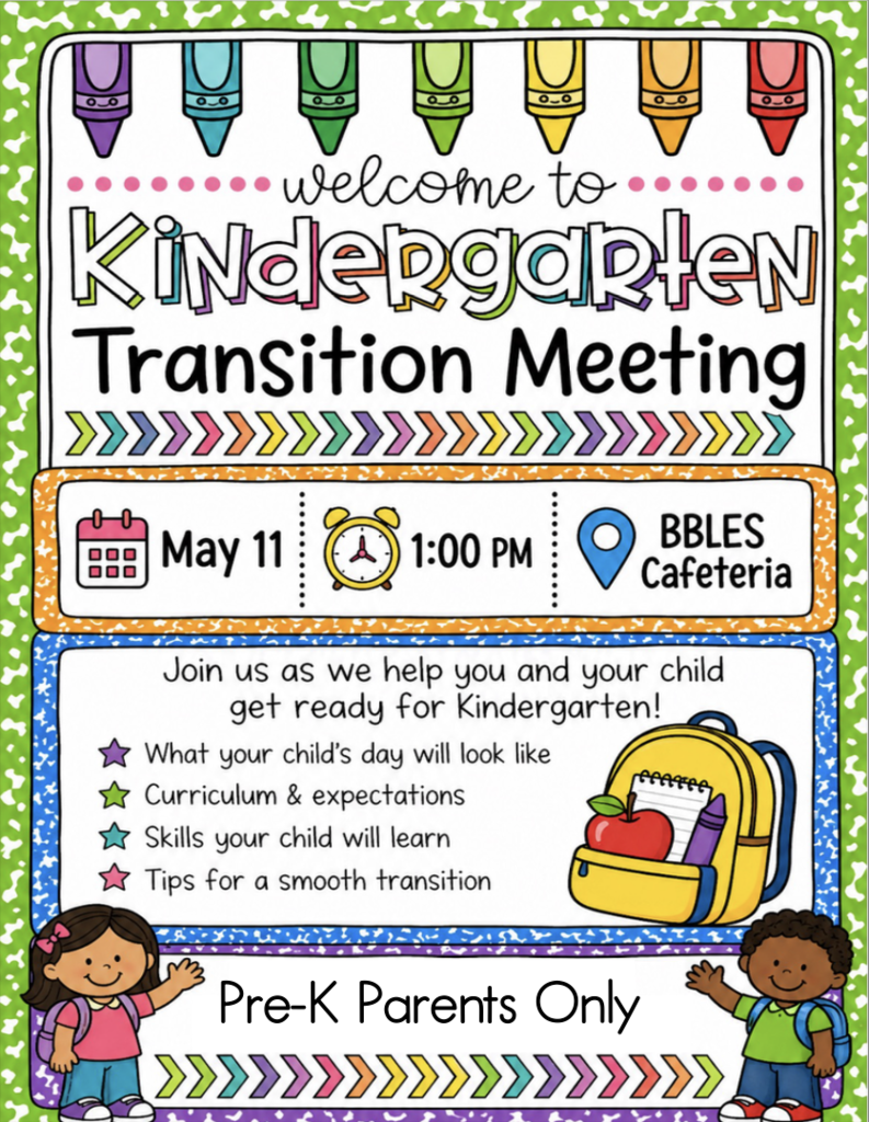 Pre-K to Kindergarten transition meeting on May 11th at 1:00 pm. Location is BBLES cafeteria.