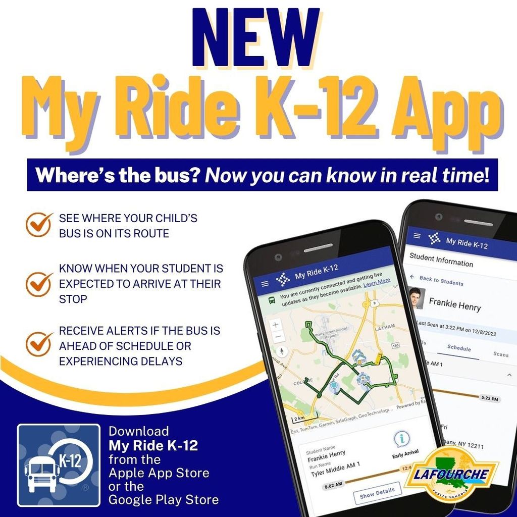 Alt Text: Promotional graphic for the Lafourche Parish School District announcing the launch of the new "My Ride K-12" mobile app. The main header reads, "NEW My Ride K-12 App: Where's the bus? Now you can know in real time!" The graphic lists three key features: See where your child’s bus is on its route. Know when your student is expected to arrive at their stop. Receive alerts if the bus is ahead of schedule or experiencing delays. The text instructs parents to download the app from the Apple App Store or the Google Play Store. The graphic includes an image of two smartphones displaying the app interface, which shows a bus route map and student schedule information, and the Lafourche Public Schools logo in the bottom right corner.