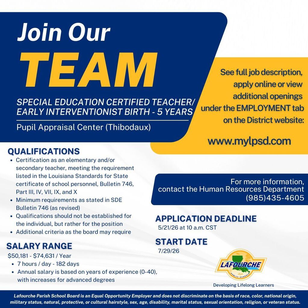 A job recruitment flyer for Lafourche Parish Public Schools titled "Join Our Team." The position is for a Special Education Certified Teacher/Early Interventionist (Birth - 5 Years) at the Pupil Appraisal Center in Thibodaux. Key details include: Qualifications: Requires elementary and/or secondary certification per Louisiana Bulletin 746. Salary Range: $50,181 – $74,631 per year (182 days, 7 hours/day). Salary is based on 0–40 years of experience with increases for advanced degrees. Deadlines: Application deadline is 5/21/26 at 10 a.m. CST. The start date is 7/29/26. How to Apply: Apply online at www.mylpsd.com under the Employment tab. For more information, contact Human Resources at (985) 435-4605. Footer: Includes the Lafourche Parish School Board logo and an Equal Opportunity Employer statement.