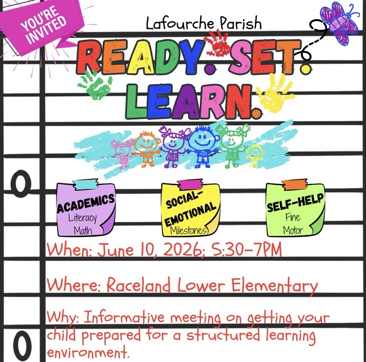 ready, set, Learn - informative meeting on getting your child prepared for a structured learning environment. when: June 10 5:30-7pm. where: Raceland Lower Elementary 