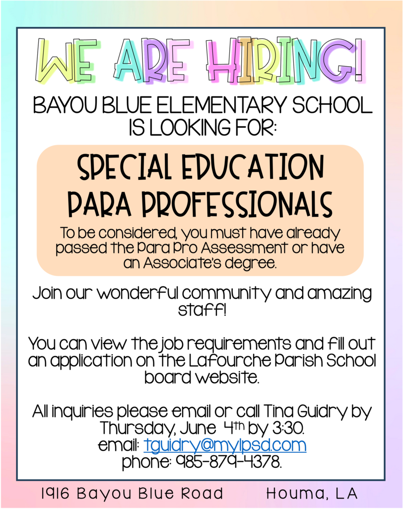 Colorful “We Are Hiring!” poster for Bayou Blue Elementary School with pastel gradient background. The flyer announces openings for “Special Education Para Professionals.” It states applicants must have passed the Parapro Assessment or have an associate’s degree. Text invites candidates to join a “wonderful community and amazing staff.” It provides application instructions via the Lafourche Parish School Board website and contact details, including an email (tguidry@mylpsd.com), phone number (985-879-4378), and deadline of Thursday, June 4th at 3:30. The school address listed is 1916 Bayou Blue Road, Houma, Louisiana.