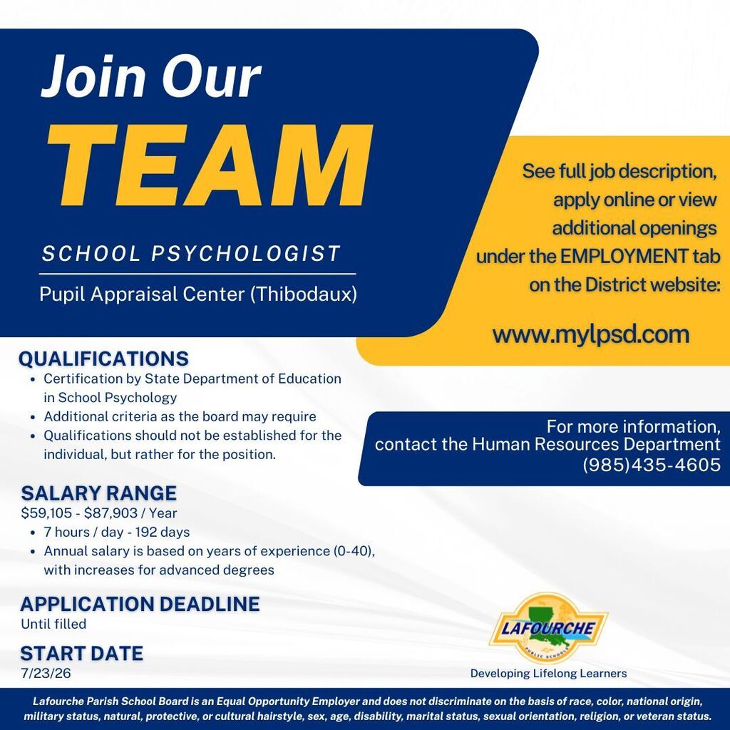 An employment advertisement flyer for Lafourche Parish Public Schools, looking to hire a "School Psychologist" at the Pupil Appraisal Center in Thibodaux.  The flyer features a split-color background design (blue on the top left, yellow on the top right) containing the following details:  Position: School Psychologist at the Pupil Appraisal Center (Thibodaux).  Qualifications: * Certification by State Department of Education in School Psychology.  Additional criteria as the board may require.  Qualifications should not be established for the individual, but rather for the position.  Salary Range: $59,105 - $87,903 / Year. 7 hours / day, 192 days. Annual salary is based on 0-40 years of experience with increases for advanced degrees.  Application Deadline: Until filled.  Start Date: 7/23/26.  How to Apply: See full job description, apply online, or view additional openings under the EMPLOYMENT tab on the District website at www.mylpsd.com.  Contact Information: For more information, contact the Human Resources Department at (985) 435-4605.  The bottom of the flyer displays the Lafourche Parish Public Schools logo with the slogan "Developing Lifelong Learners" and an Equal Opportunity Employer statement.