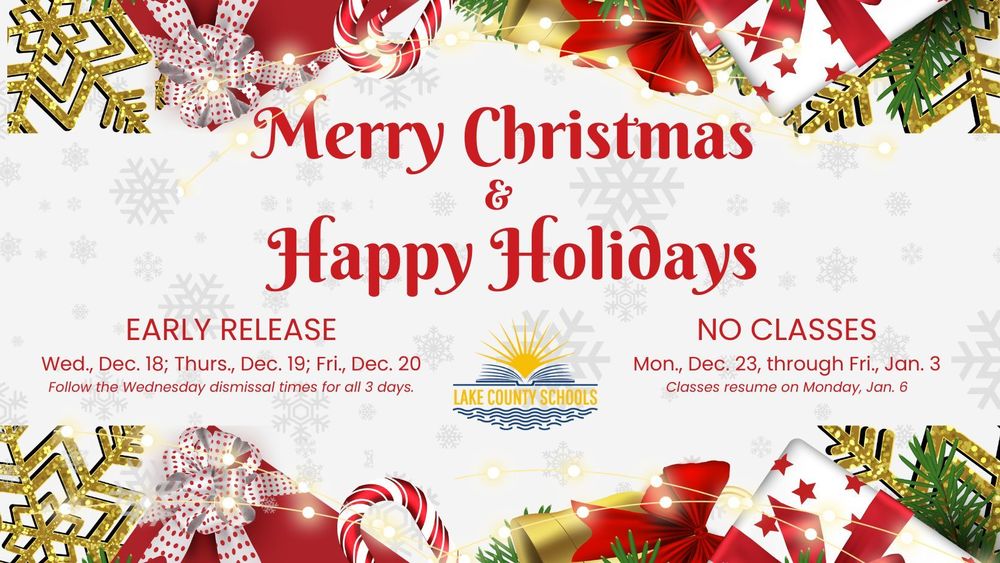 Merry Christmas and Happy Holidays. Early Release Wednesday, Dec. 18, Thursday, Dec. 19, and Friday, Dec. 20. Follow the Wednesday dismissal times for all 3 days. No classes on Monday, Dec. 23, through Friday, Jan. 3. Classes resume on Monday, Jan. 6.