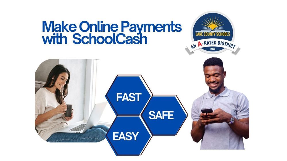 Woman on laptop and man on cell phone. Wording says Make Online Payments with SchoolCash. Fast, Easy, Safe. Lake County Schools logo is in top right corner
