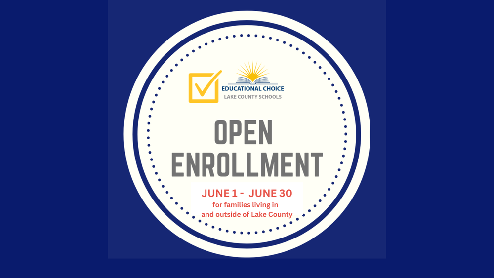 Blue background. Wording inside of white circle reads, "Educational Choice Lake County Schools. Open Enrollment. June 1 - June 30, for families living in and outside of Lake County
