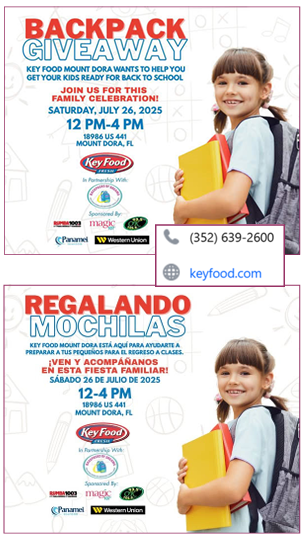 Image showing two flyers—one in English and one in Spanish—for a "Backpack Giveaway" event at Key Food Mount Dora. A smiling young girl with a backpack and holding a yellow folder is featured on both flyers.  English Flyer Text: Backpack Giveaway. Key Food Mount Dora wants to help you get your kids ready for back to school. Join us for this family celebration! Saturday, July 26, 2025, from 12 PM to 4 PM 18964 US 441, Mount Dora, FL Sponsors include Key Food, Magic 107.7, Panamex, Western Union, and the Hispanic American Club of Lake County. Contact info: (352) 639-2600 and website keyfood.com  Spanish Flyer Text: Regalando Mochilas. Key Food Mount Dora está para ayudarte a preparar a tus pequeños para el regreso a clases. Ven y acompáñanos en esta fiesta familiar. Sábado 26 de julio de 2025, de 12 a 4 PM 18964 US 441, Mount Dora, FL Includes same sponsors and contact information.