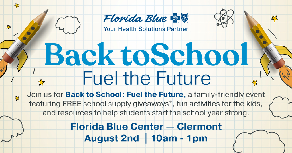 Florida Blue Back to the School Fuel the Future, a family-friendly event featuring free school supply giveaways, fun activities fo r the kids, and resources to help students start the school year strong. Florida Blue Center - Clermont. August 2, 10 a.m. to 1 p.m.