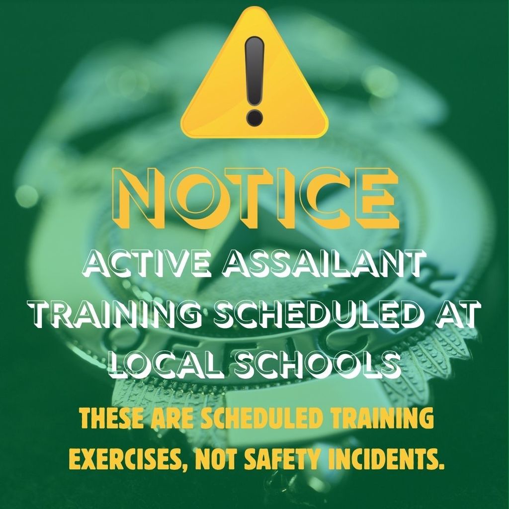 Notice: Active Assailant Training Scheduled at Local Schools. These are scheduled training exercies, not safety incidents.