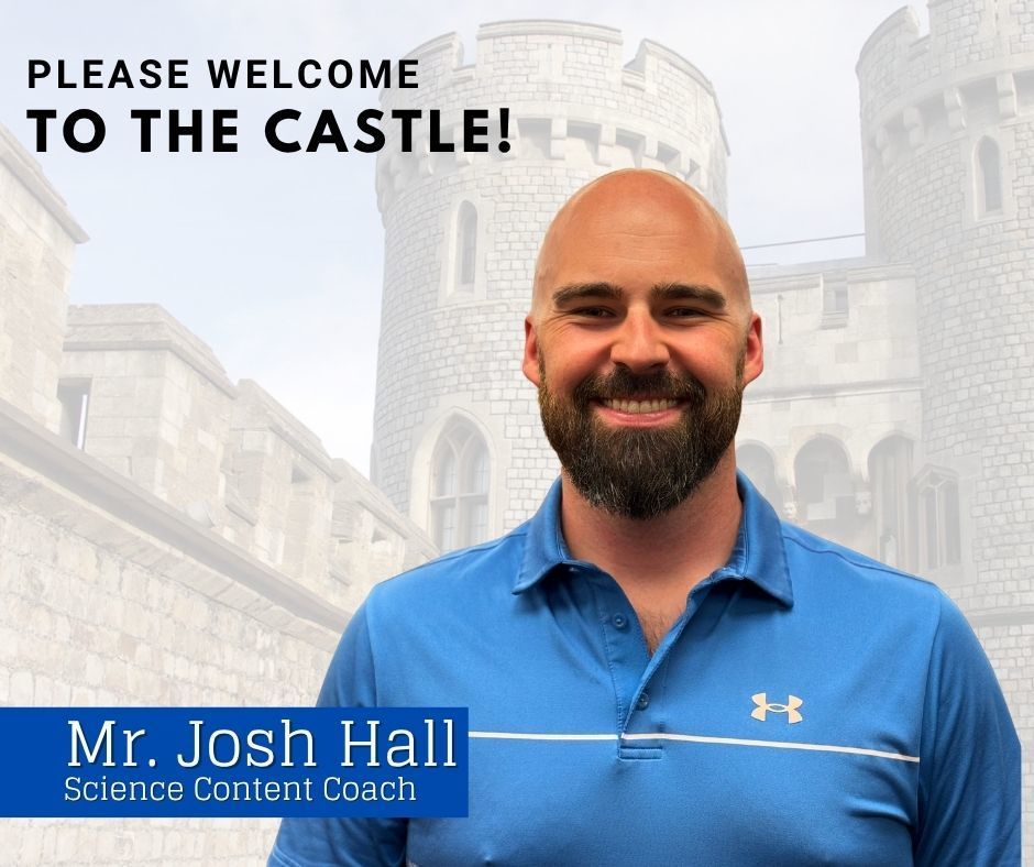 Please welcome to the castle! Mr. Josh Hall, science content coach.