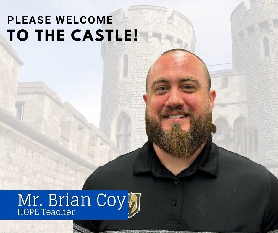 Please welcome to the castle! Mr, Brian Coy, HOPE teacher