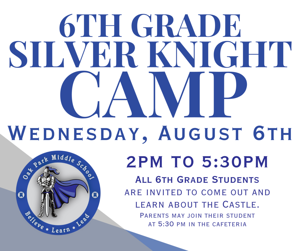 6th Grade Silver Knight Camp. Wednesday , August 6th. 2 pm to 5:30pm. All 6th grade students are invited to come out and learn about the Castle. Parents may join their student at 5:30 pm in the cafeteria.