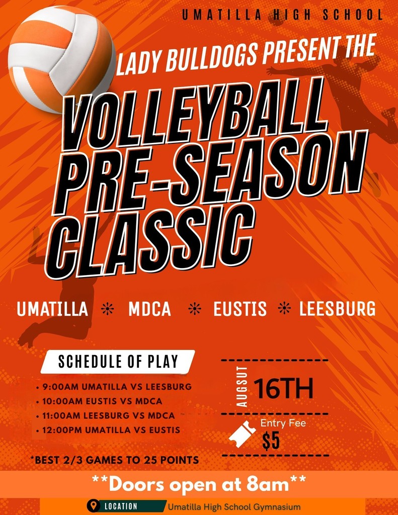 **Alt Text:**  Flyer for the Umatilla High School Lady Bulldogs Volleyball Pre-Season Classic. Event takes place on August 16th at the Umatilla High School Gymnasium. Four teams are participating: Umatilla, MDCA, Eustis, and Leesburg. The schedule is as follows:  * 9:00 AM – Umatilla vs Leesburg * 10:00 AM – Eustis vs MDCA * 11:00 AM – Leesburg vs MDCA * 12:00 PM – Umatilla vs Eustis  Games are best 2 out of 3 sets to 25 points. Doors open at 8:00 AM. Entry fee is \$5. The flyer features an orange background with a volleyball and player silhouettes for decoration.
