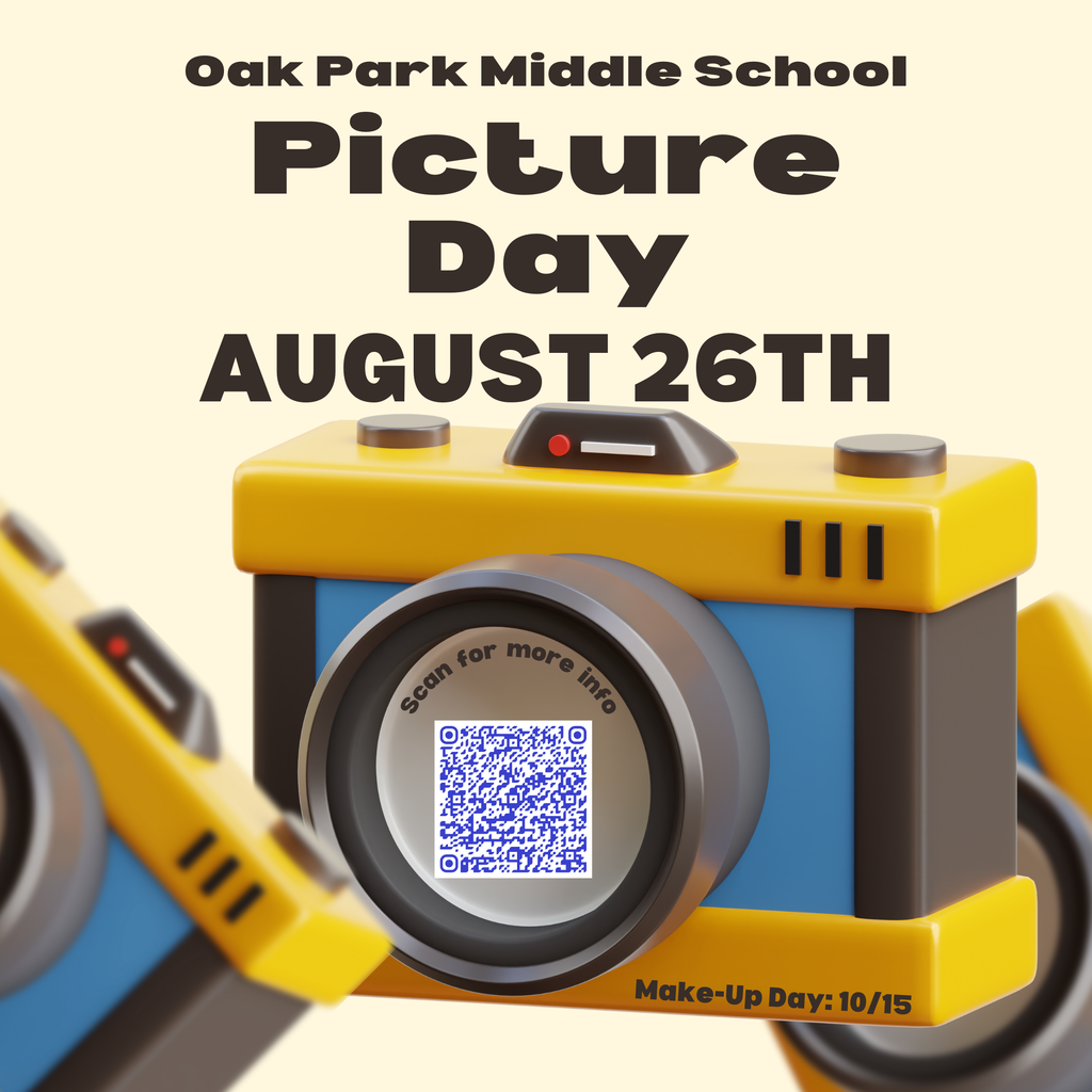 Oak Park Middle School. Picture Day, August 26th. Scan for more info. Make-up day: 10/15