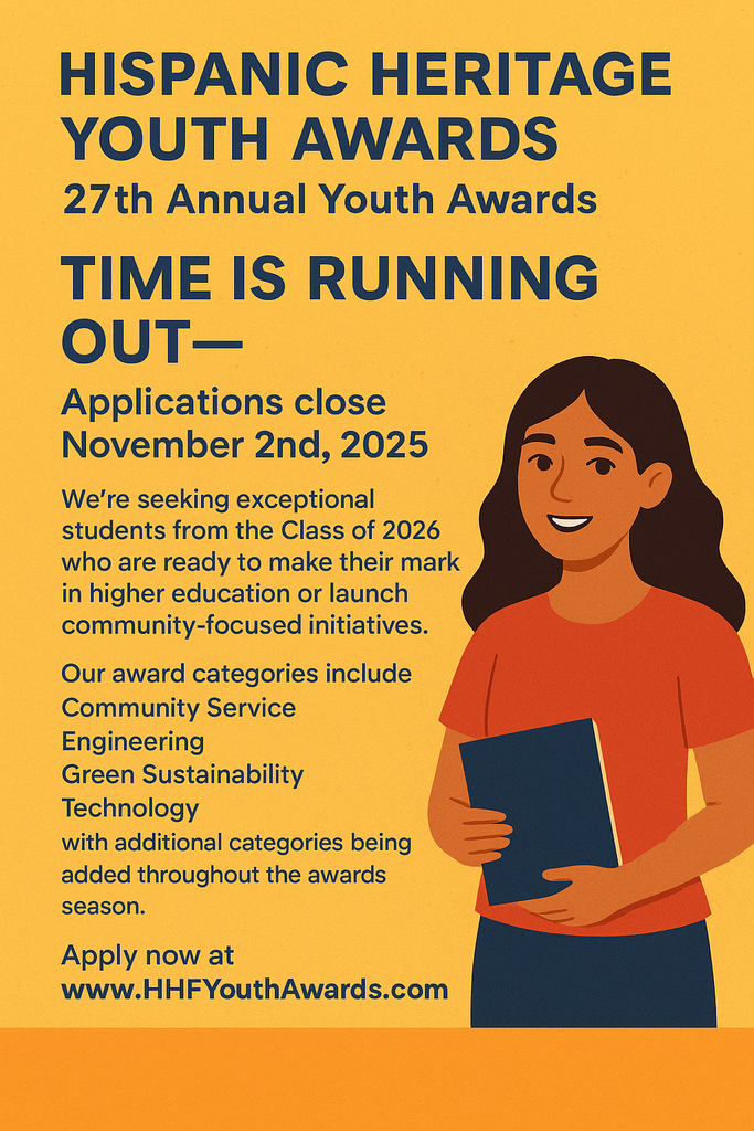 Digital graphic for the Hispanic Heritage Youth Awards. The background is golden yellow with bold navy text that reads: “Hispanic Heritage Youth Awards – 27th Annual Youth Awards. Time is running out—Applications close November 2nd, 2025.” Below, smaller text explains eligibility for Class of 2026 students, award categories such as Community Service, Engineering, Green Sustainability, and Technology, and includes the website www.HHFYouthAwards.com . On the right side, an illustrated Latina student with long dark hair, wearing a red shirt, smiles while holding a blue folder.