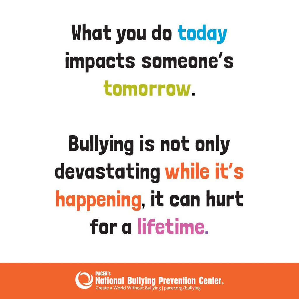What you do today impacts someone's tomorrow. Bullying is not only devastating while it's happening, it can hurt for a lifetime. 