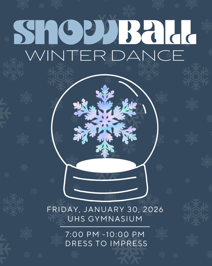 A winter-themed dance poster with a dark blue background covered in faint snowflakes. At the top, large stylized text reads “Snowball Winter Dance.” Below is an outline illustration of a snow globe containing a pastel, iridescent snowflake. Event details appear at the bottom: “Friday, January 30, 2026, UHS Gymnasium. 7:00 PM–10:00 PM. Dress to impress.”