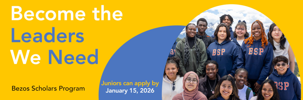 A promotional banner for the Bezos Scholars Program featuring the text “Become the Leaders We Need” in large white letters on a yellow background. On the right side, a group of diverse high school students smile outdoors with mountains and blue sky behind them. Several students wear navy blue hoodies with “BSP” printed on the front. At the bottom, smaller text reads “Bezos Scholars Program” and “Juniors can apply by January 15, 2026.”