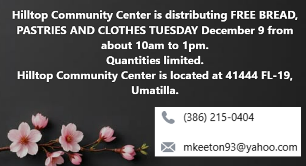 Flyer with dark background announcing that Hilltop Community Center is distributing free bread, pastries, and clothes on Tuesday, December 9, from 10 a.m. to 1 p.m. Quantities are limited. The location is listed as 41444 FL-19, Umatilla. A phone number, (386) 215-0404, and an email address, mkeeton93@yahoo.com , appear on the right. Pink flowers are displayed in the bottom left corner.