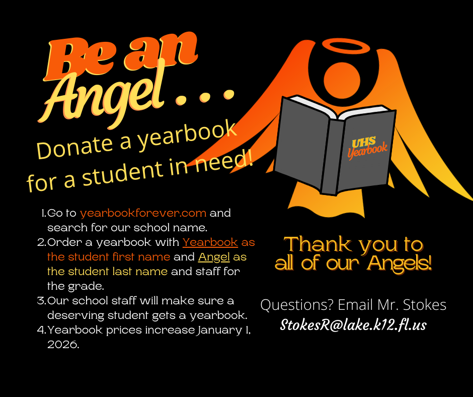 Black background graphic promoting a “Be an Angel” yearbook donation program. On the left, large orange and yellow text reads “Be an Angel… Donate a yearbook for a student in need!” Below are numbered instructions explaining how to purchase a donated yearbook through yearbookforever.com using the name “Yearbook Angel.” On the right is a stylized orange and gold angel figure reading a book labeled “UHS Yearbook.” Text on the right says “Thank you to all of our Angels!” At the bottom right, contact information reads: “Questions? Email Mr. Stokes, StokesR@lake.k12.fl.us .”