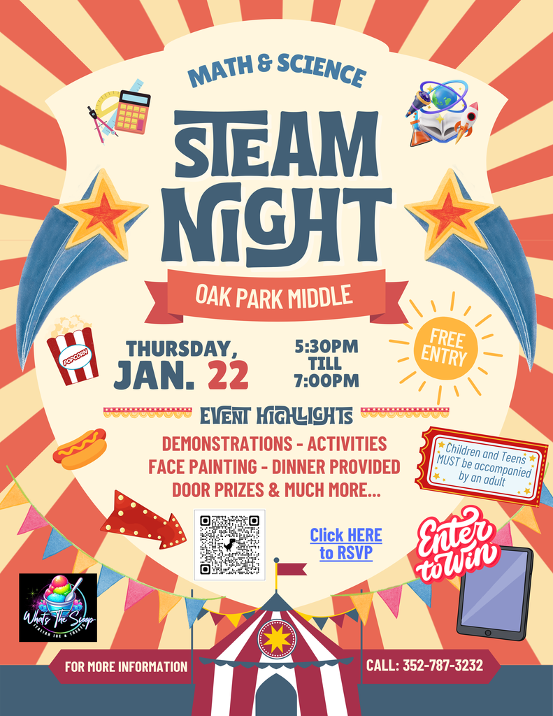 Steam Night Thursday, Jan. 22 event highlights Math & Science Oak Park Middle 5:30Pm  till   7:00pm Demonstrations - Activities  face painting - Dinner Provided  Door prizes & Much more... Click HERE to RSVP for more information call: 352-787-3232 free entry Children and Teens MUST be accompanied by an adult