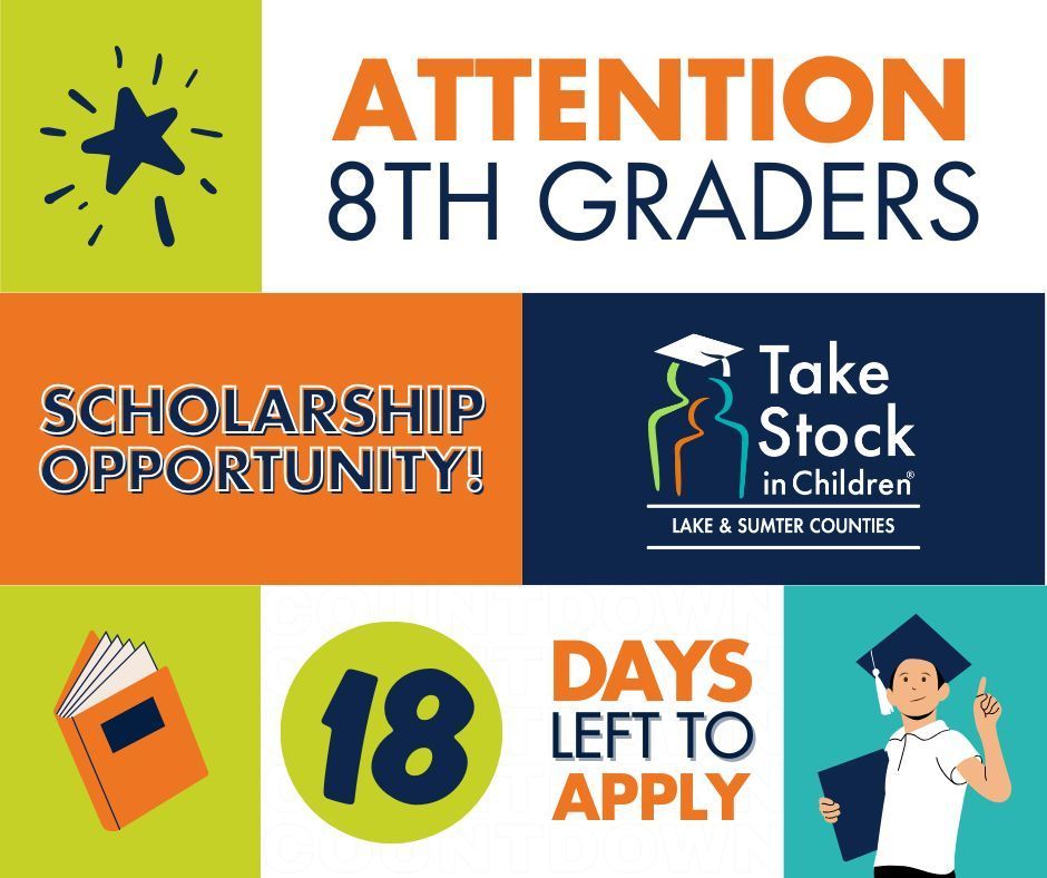 Attention 8th graders. Scholarship Opportunity. 18 days left to apply. Take stock in Children Lake & Sumter Counties
