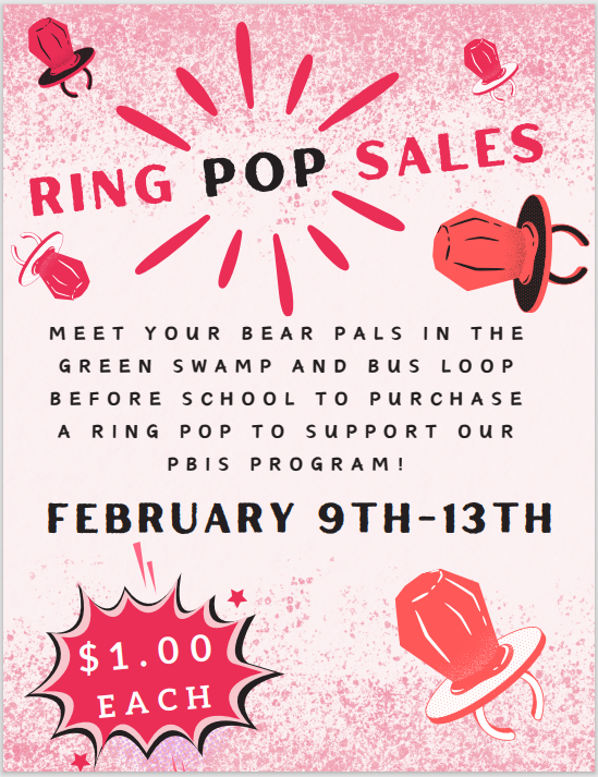 PBIS is having a Ring Pop fundraiser February 9th-13th. Meet your bear Pals in the green swamp and bus loop before school to purchase a ring pop for $1.00 each to support our PBIS Program!