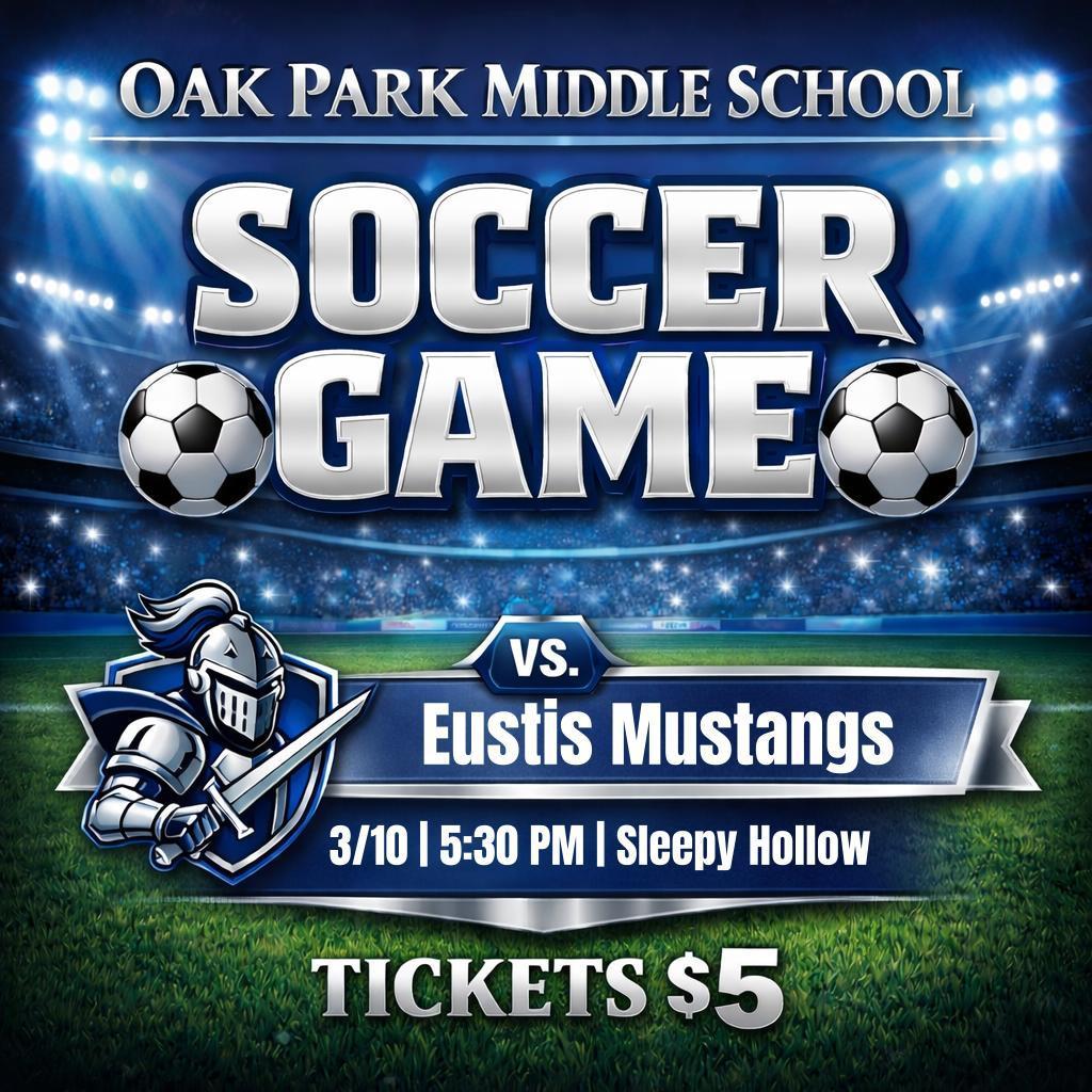 Oak Park Middle School. Soccer Game vs Eustis Mustangs. 3/10, 5:30 PM, Sleepy Hollow. Tickets $5