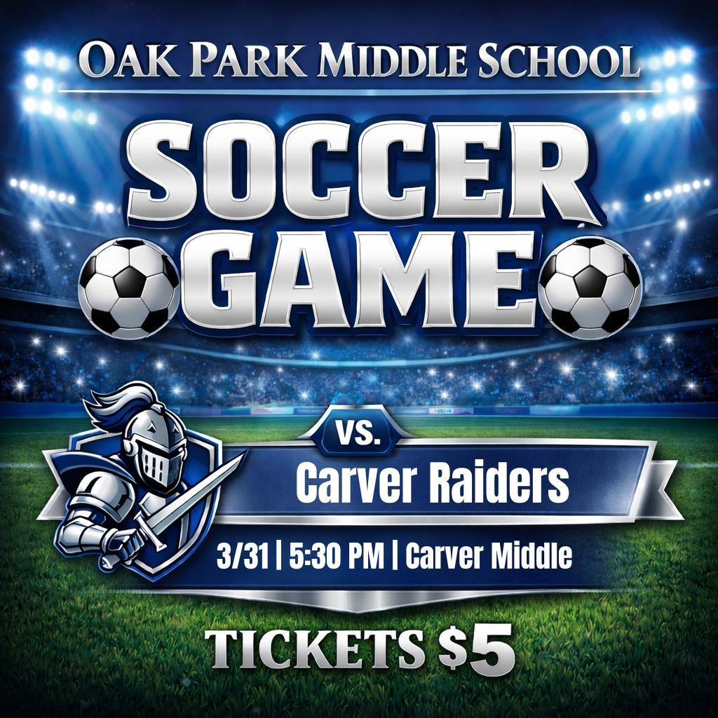 Graphic promoting a soccer game for Oak Park Middle School. The image features a stadium background with bright lights and large text reading “Soccer Game.” It shows the Silver Knights mascot on the left and the matchup “vs. Carver Raiders.” Game details include March 31 at 5:30 PM at Carver Middle School, with tickets priced at $5.