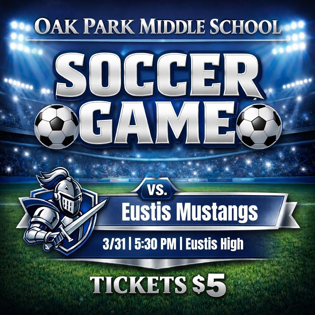 Graphic promoting a soccer game for Oak Park Middle School. The image features a stadium background with bright lights and large text reading “Soccer Game.” It shows the Silver Knights mascot on the left and the matchup “vs. Eustis Mustangs.” Game details include March 31 at 5:30 PM at Eustis High School, with tickets priced at $5.