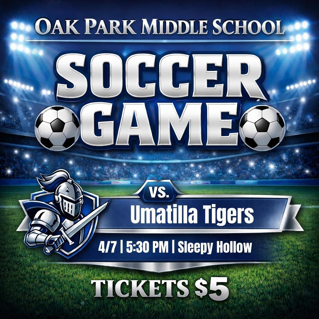 Graphic promoting a soccer game for Oak Park Middle School. The image features a stadium background with bright lights and large text reading “Soccer Game.” It shows the Silver Knights mascot on the left and the matchup “vs. Umatilla Tigers.” Game details include April 7 at 5:30 PM at Sleepy Hollow, with tickets priced at $5.