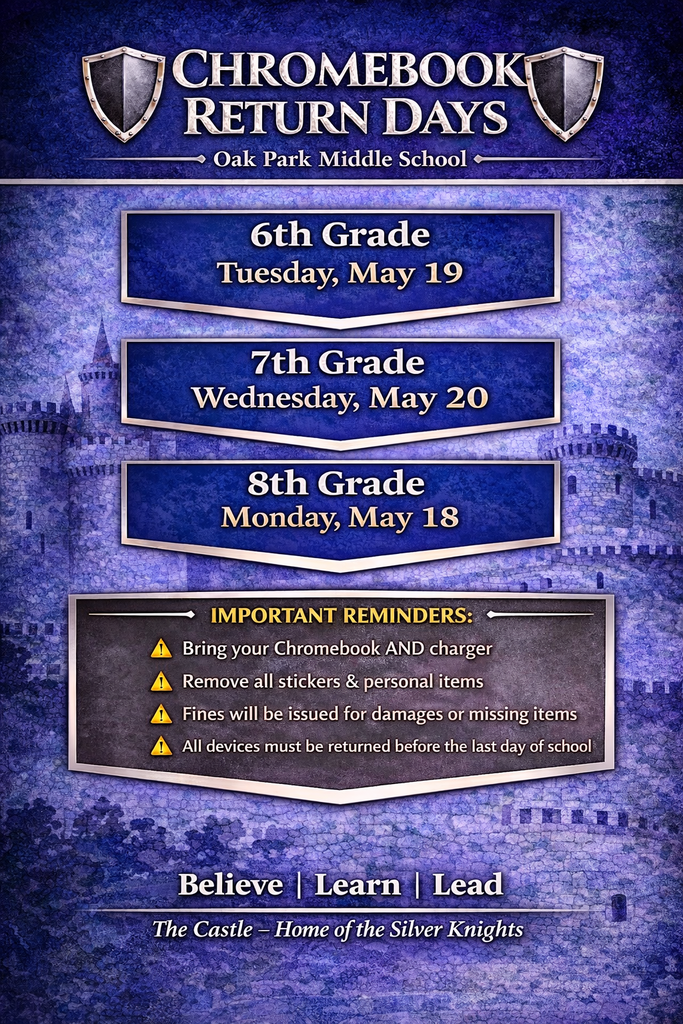 A blue and silver, medieval-themed graphic announces Chromebook Return Days for Oak Park Middle School. It lists: 6th Grade – Tuesday, May 19; 7th Grade – Wednesday, May 20; 8th Grade – Monday, May 18. A reminder section instructs students to bring their Chromebook and charger, remove stickers and personal items, and notes that fines will be issued for damages or missing items. The graphic includes castle imagery, shield icons, and the motto “Believe | Learn | Lead.”
