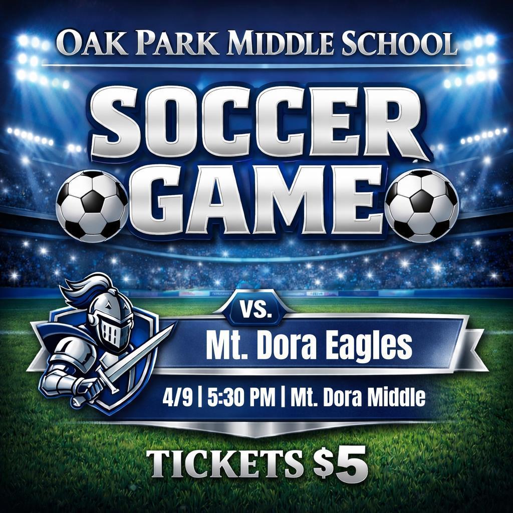 Graphic promoting a soccer game for Oak Park Middle School. The image features a stadium background with bright lights and large text reading “Soccer Game.” It shows the Silver Knights mascot on the left and the matchup “vs. Mt. Dora Eagles.” Game details include April 9 at 5:30 PM at Mt. Dora Middle School, with tickets priced at $5. 