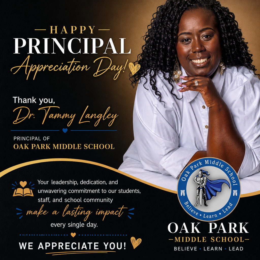 A professional appreciation graphic honoring Dr. Tammy Langley, principal of Oak Park Middle School. The design features Dr. Langley smiling in a white shirt on the right side of the image against a black and gold gradient background. On the left, large text reads “Happy Principal Appreciation Day,” followed by a message thanking Dr. Langley for her leadership and dedication. The bottom section includes a statement about her lasting impact on students, staff, and the school community. The official Oak Park Middle School logo, showing a silver knight with a blue cape and the words “Believe. Learn. Lead.”, is displayed in the lower right corner.