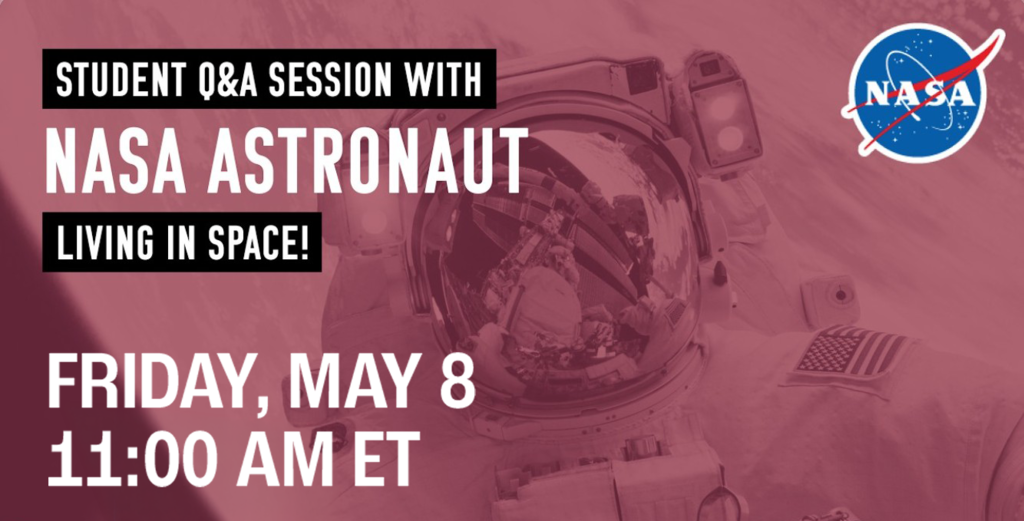 Student Q&A Session with NASA Astronaut Living in Space! Friday, May 8, 11 a.m. ET with image of astronaut in background and NASA logo in top right corner