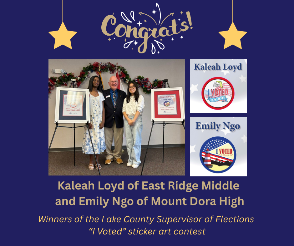 Photo of two students standing supervisor of elections and two framed images of stickers that say "I Voted." One, by Kaleah Loyd, is outlined in red with a flag in the background and a small outline of Florida at the top. The other, by Emily Ngo, is outlined in blue with a flag in the background a red and white lighthouse in the foreground. Wording says, "Congrats! Kaleah Loyd of East Ridge Middle and Emily Ngo of Mount Dora High, winners of the Lake County Supervisor of Elections "I Voted" sticker art contest. 
