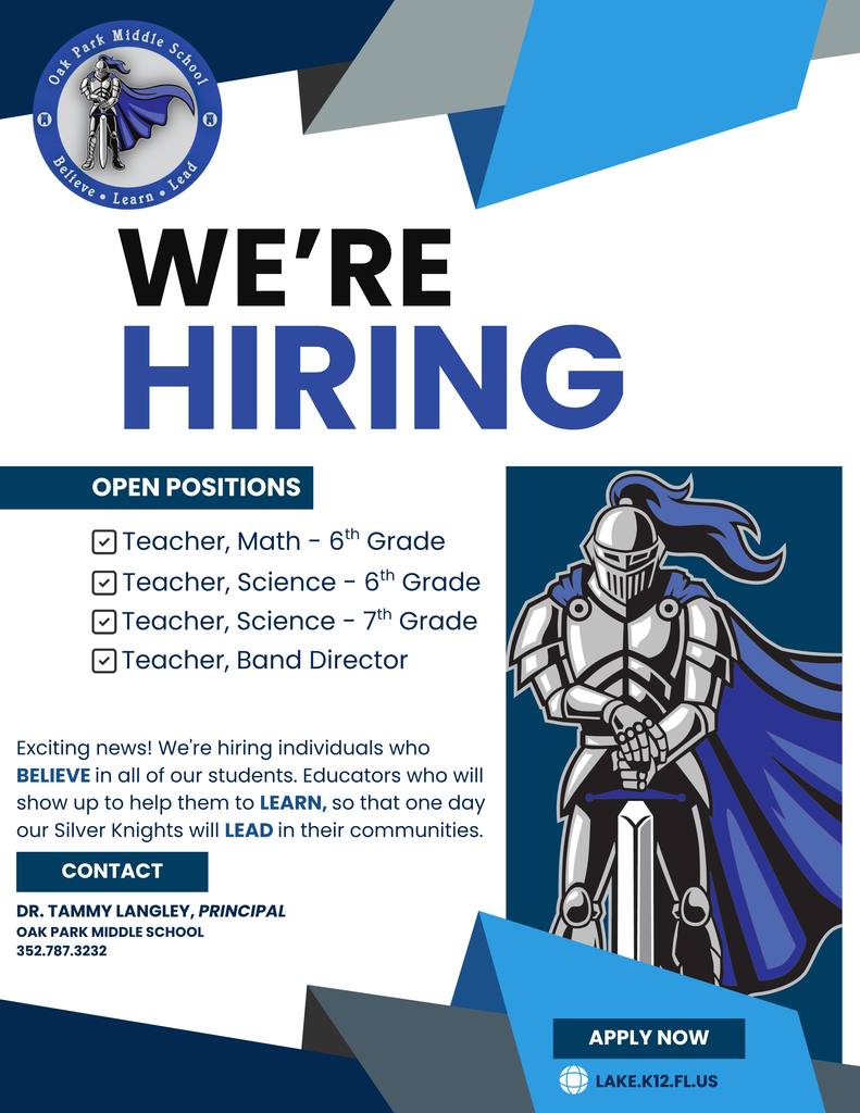 Recruitment flyer for Oak Park Middle School featuring the school logo and a large headline reading “We’re Hiring.” Open positions listed include 6th Grade Math Teacher, 6th Grade Science Teacher, 7th Grade Science Teacher, and Band Director. The flyer includes the message: “We're hiring individuals who believe in all of our students. Educators who will show up to help them learn, so that one day our Silver Knights will lead in their communities.” A large silver knight mascot is displayed on the right side. Contact information for Dr. Tammy Langley, Principal, and the Lake County Schools website, lake.k12.fl.us, are included for applicants. The design uses Oak Park Middle School’s blue, silver, black, and white school colors.
