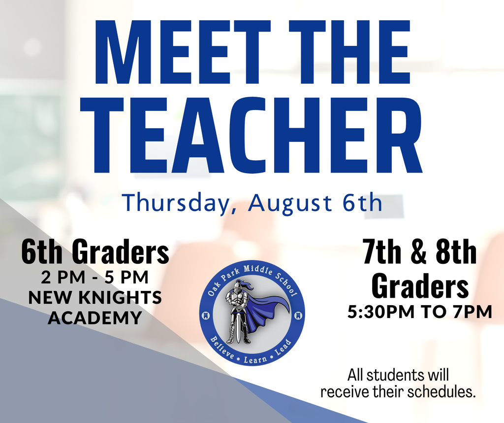 An Oak Park Middle School "Meet the Teacher" graphic with a blurred classroom background. The headline reads "Meet the Teacher" with the date, Thursday, August 6. The left side announces that 6th graders are invited from 2:00 p.m. to 5:00 p.m. for New Knights Academy. The right side lists 7th and 8th graders from 5:30 p.m. to 7:00 p.m. A note at the bottom states that all students will receive their class schedules. The Oak Park Middle School logo appears in the center of the graphic.