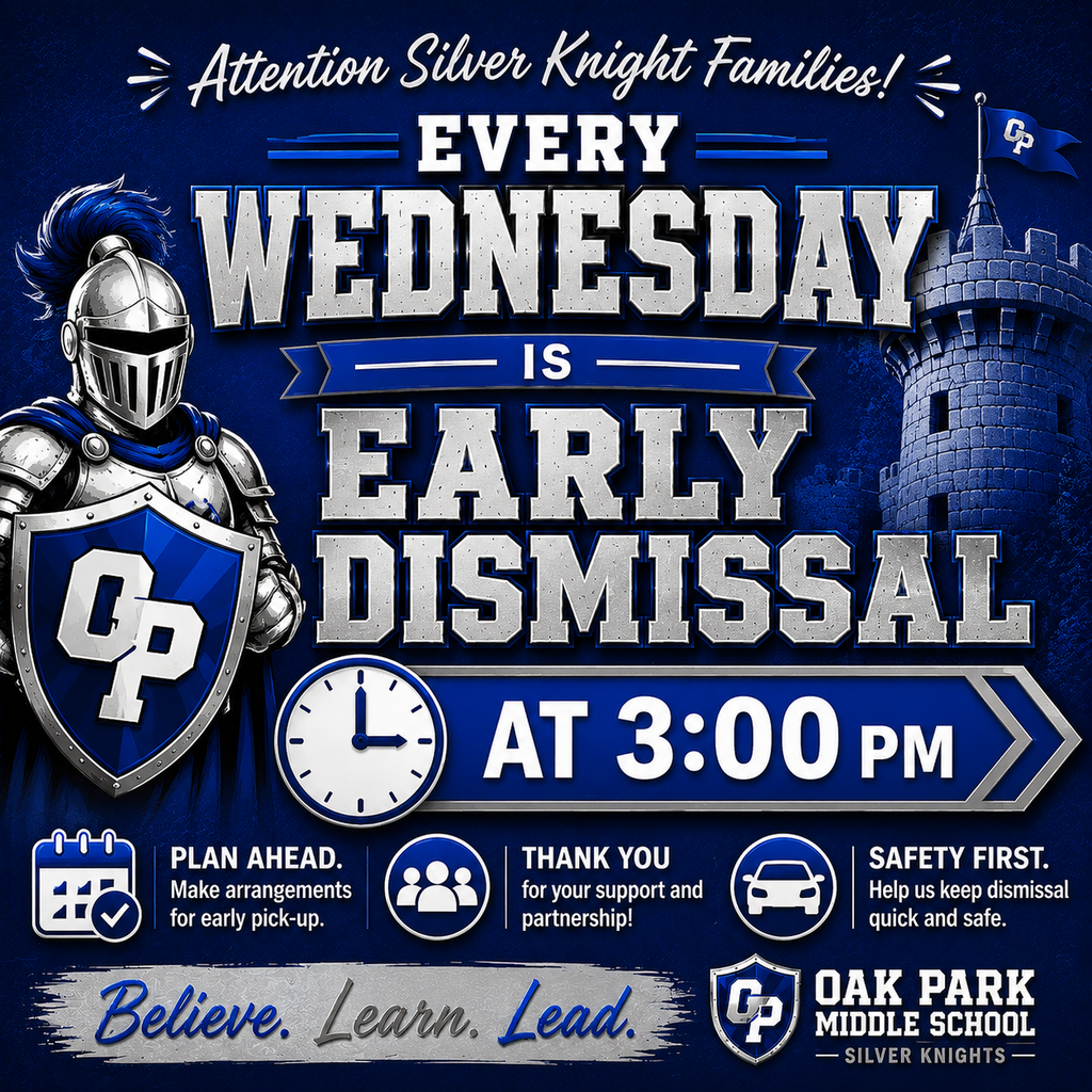 A text and graphic announcement on a deep blue background features an armored knight with a blue cape and shield. Text reads, 'Attention Silver Knight Families!' and below, 'Every WEDNESDAY IS EARLY DISMISSAL.' Next to a large graphic of a clock, it says 'AT 3:00 PM.' An illustration of a stone castle turret with a 'OP' flag is visible in the background. The bottom of the graphic includes three icons with related text: 'PLAN AHEAD. Make arrangements for early pick-up.', 'THANK YOU for your support and partnership!', and 'SAFETY FIRST. Help us keep dismissal quick and safe.' It concludes with the school's motto, 'Believe. Learn. Lead.', and the logo, 'Oak Park Middle School - Silver Knights'.