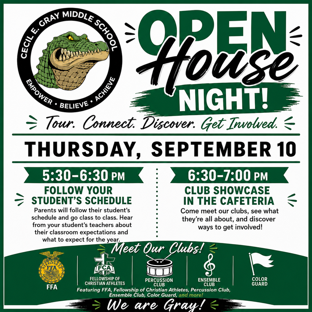 Join us for Open House Night at Gray Middle School! 🐊💚  📅 Thursday, September 10  From 5:30–6:30 PM, parents will follow their student’s schedule, visit each classroom, meet teachers, and learn more about classroom expectations and what to expect this school year.  Then from 6:30–7:00 PM, stop by the cafeteria for our Club Showcase! Meet representatives from FFA, Fellowship of Christian Athletes, Percussion Club, Ensemble Club, Color Guard, and more!  We can’t wait to welcome our Gray families to campus!
