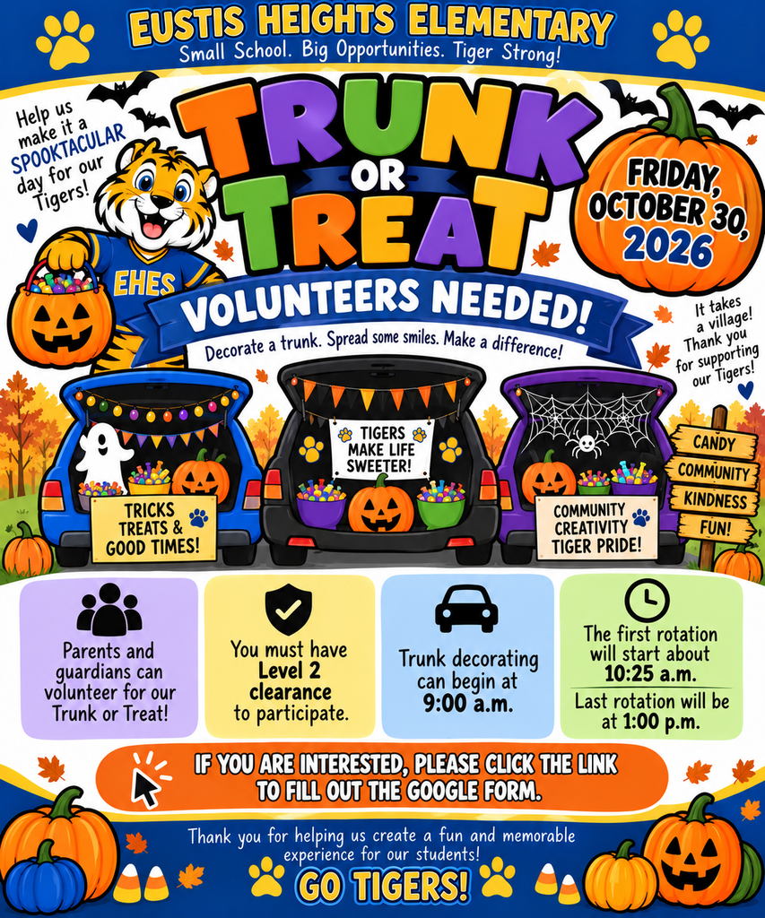 Colorful Eustis Heights Elementary Trunk or Treat volunteer flyer for Friday, October 30, 2026, featuring the EHES tiger mascot, pumpkins, Halloween decorations, and decorated car trunks. Parents and guardians may volunteer and must have Level 2 clearance. Trunk decorating begins at 9:00 a.m., the first student rotation begins around 10:25 a.m., and the last rotation is at 1:00 p.m. Interested volunteers should click the provided link to complete the Google Form.