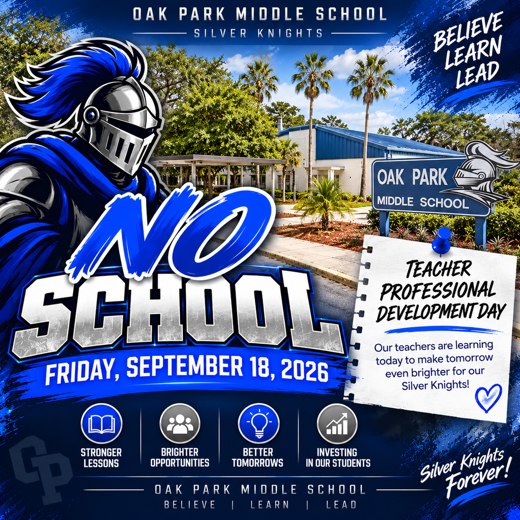 A flyerOak Park Middle School announcement graphic in royal blue, silver, white, and black. A Silver Knight mascot appears on the left beside large text reading, “No School — Friday, September 18, 2026.” A note on the right explains that it is a Teacher Professional Development Day. The graphic states that teachers are learning today to make tomorrow even brighter and highlights stronger lessons, brighter opportunities, better tomorrows, and investing in students. Oak Park Middle School’s motto, “Believe. Learn. Lead.,” appears at the bottom.