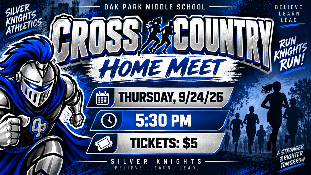 Oak Park Middle School Cross Country Home Meet graphic in royal blue, silver, black, and white. A Silver Knight mascot runs on the left, while silhouettes of cross country runners appear on the right. Large text announces “Cross Country Home Meet” on Thursday, September 24, 2026, at 5:30 PM. Tickets are $5. The graphic includes “Run Knights Run,” “Silver Knights,” and the school motto, “Believe. Learn. Lead.”