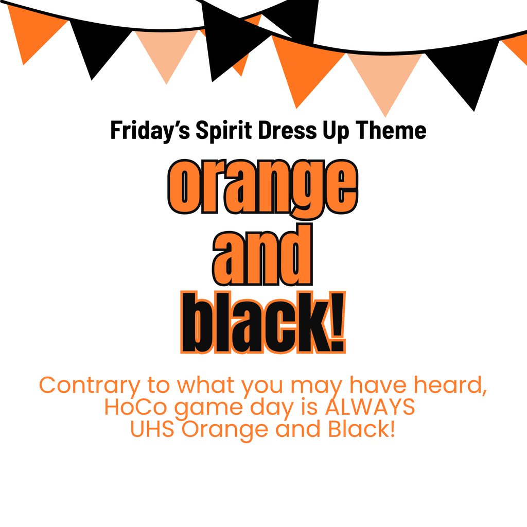 Banner with black and orange triangular flags. Text reads: "Friday's Spirit Dress Up Theme: Orange and black! Contrary to what you may have heard, HoCo game day is ALWAYS UHS Orange and Black!"
