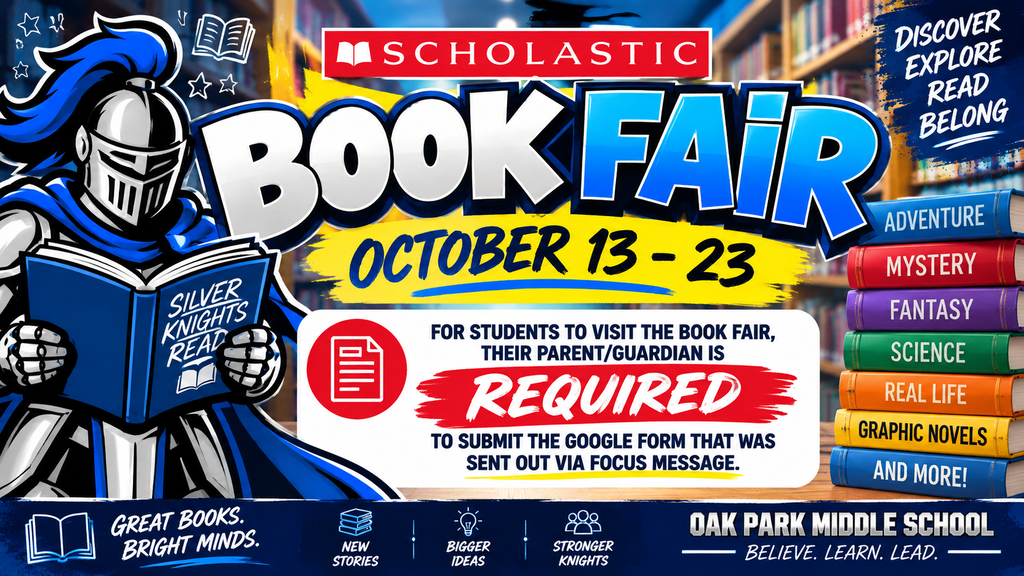 Oak Park Middle School Scholastic Book Fair promotional graphic in blue, white, yellow, and red. A Silver Knight mascot is shown reading a book labeled “Silver Knights Read” in front of a library background. Large text reads “Scholastic Book Fair” and “October 13–23.” A prominent information box states: “For students to visit the Book Fair, their parent/guardian is REQUIRED to submit the Google Form that was sent out via Focus Message.” A stack of colorful books lists Adventure, Mystery, Fantasy, Science, Real Life, Graphic Novels, and more. Additional text reads “Discover. Explore. Read. Belong.” and “Great Books. Bright Minds.” The bottom identifies Oak Park Middle School and the motto “Believe. Learn. Lead.”