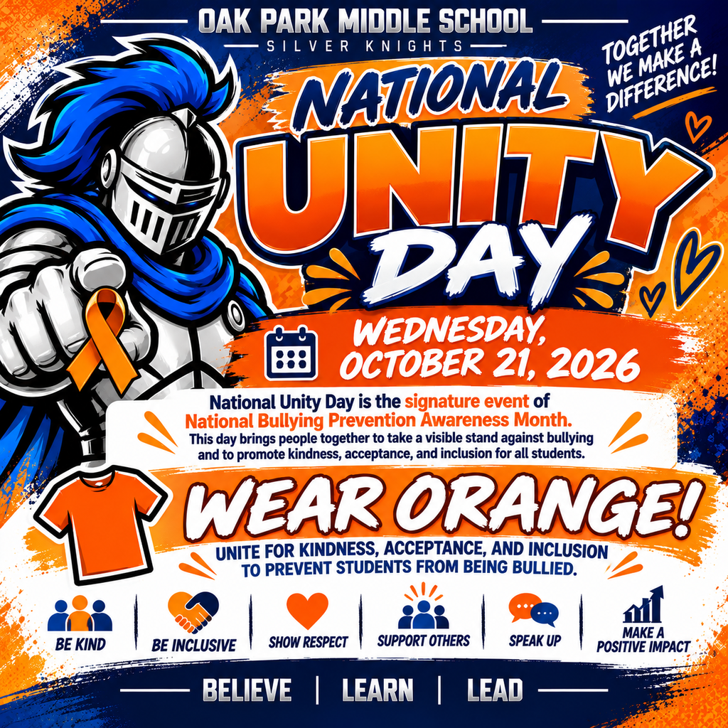 Square Oak Park Middle School National Unity Day promotional graphic featuring the school's Silver Knight mascot in silver armor with a royal blue plume and cape. The knight extends a hand forward while holding an orange awareness ribbon.  The design uses vibrant orange, royal blue, navy, and white colors with energetic brushstrokes, hearts, and decorative accents.  Large text reads “National Unity Day” and “Wednesday, October 21, 2026.”  An informational section explains: “National Unity Day is the signature event of National Bullying Prevention Awareness Month. This day brings people together to take a visible stand against bullying and to promote kindness, acceptance, and inclusion for all students.”  A large orange banner featuring an orange T-shirt icon reads “WEAR ORANGE!” Beneath it, the message states: “Unite for kindness, acceptance, and inclusion to prevent students from being bullied.”  Six illustrated icons highlight positive actions: “Be Kind,” “Be Inclusive,” “Show Respect,” “Support Others,” “Speak Up,” and “Make a Positive Impact.”  The top of the graphic identifies Oak Park Middle School and the Silver Knights, with the message “Together We Make a Difference!” The bottom displays the school motto, “Believe | Learn | Lead.”
