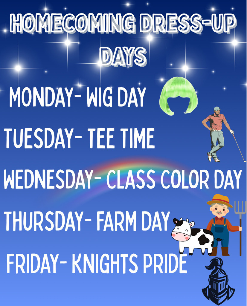 Homecoming Dress Up Days: Monday-Wig Day; Tuesday: Tee Time; Wednesday: Class Color Day; Thursday: Farm Day; Friday: Knights Pride