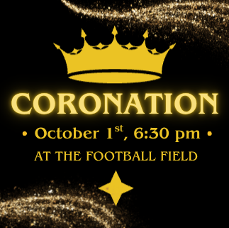 Coronation: October 1, 6:30 pm at the football field